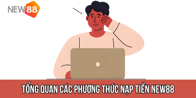 Tổng quan các phương thức nạp tiền new88