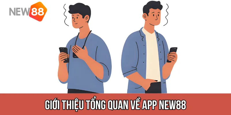Giới thiệu tổng quan về app New88