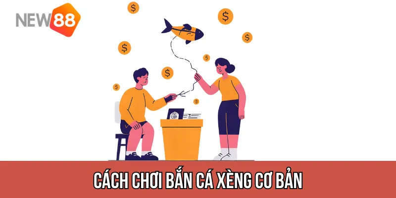 Cách chơi Bắn Cá Xèng cơ bản – Dễ vào, dễ thắng