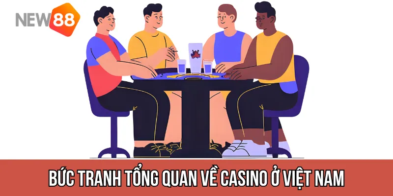 tổng quan về casino ở Việt Nam hiện nay